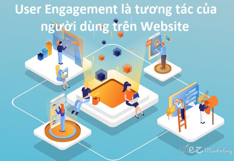 User Engagement là thuật ngữ dùng để chỉ mức độ tương tác