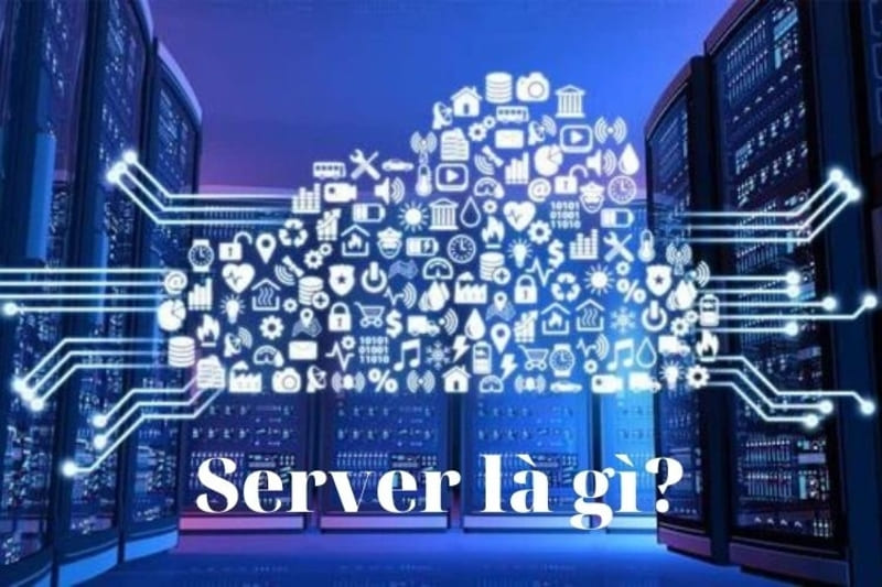 Server, hay còn gọi là máy chủ