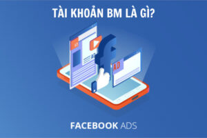 BM (Business Manager) là một công cụ quản lý của Facebook