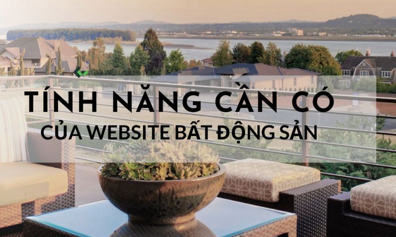 Các tính năng quan trọng cần có khi thiết kế website bất động sản