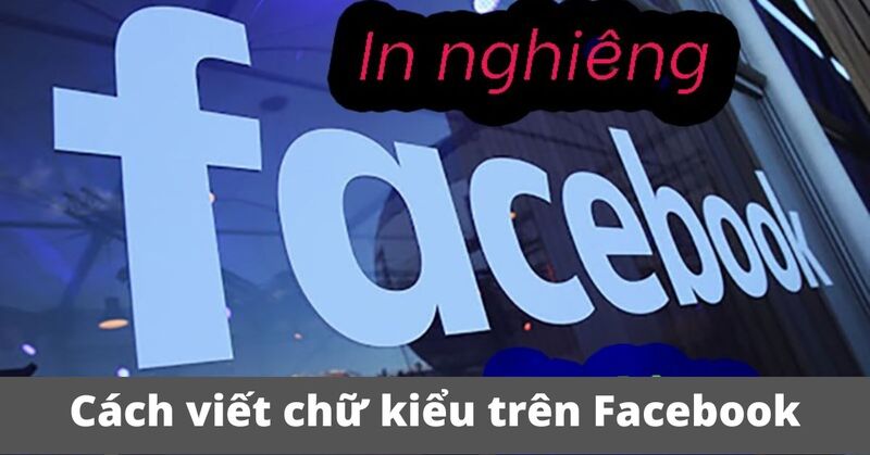 Cách viết chữ kiểu trên Facebook là gì?