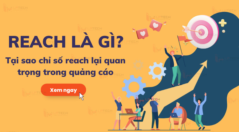 Reach là một thuật ngữ quen thuộc trong Marketing