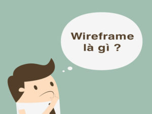 Cùng tìm hiểu về Wireframe là gì?